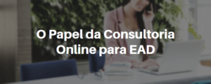 O-papel-da-consultoria-online-para-ead